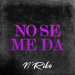 Nriko Presenta su nuevo sencillo NO SE ME DA